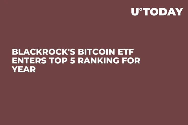BlackRock's Bitcoin ETF Enters Top 5 Ranking for Year