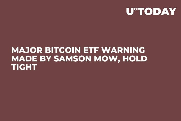 Major Bitcoin ETF Warning Made by Samson Mow, Hold Tight