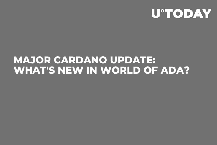 Major Cardano Update: What's New in World of ADA?