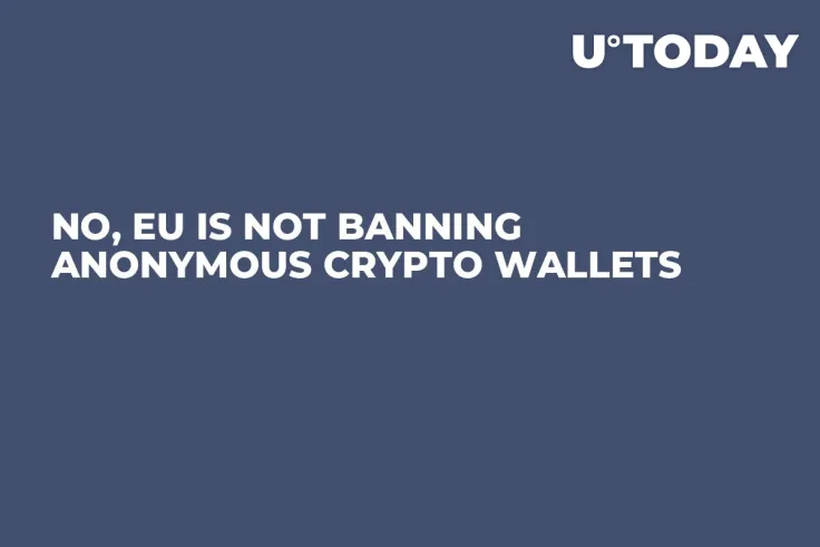 No, EU Is Not Banning Anonymous Crypto Wallets