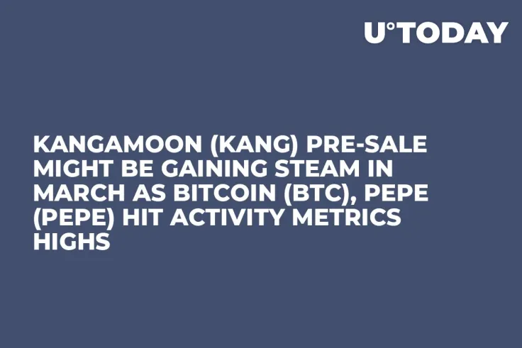 KangaMoon (KANG) Pre-Sale Might be Gaining Steam in March as Bitcoin (BTC), Pepe (PEPE) Hit Activity Metrics Highs
