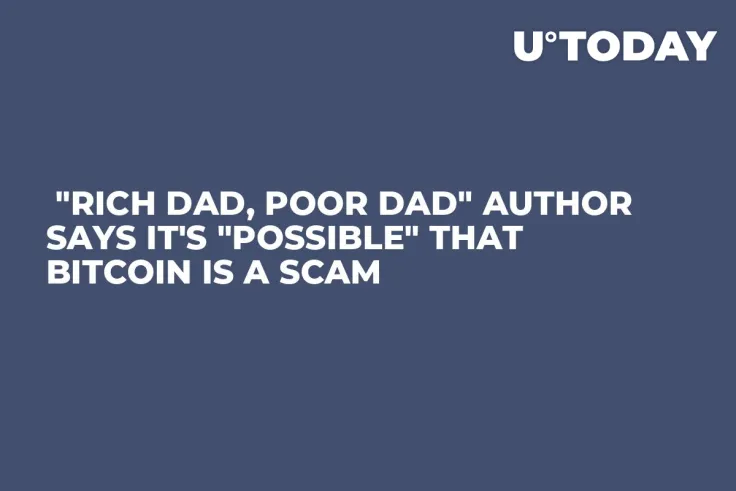  "Rich Dad, Poor Dad" Author Says It's "Possible" That Bitcoin Is a Scam