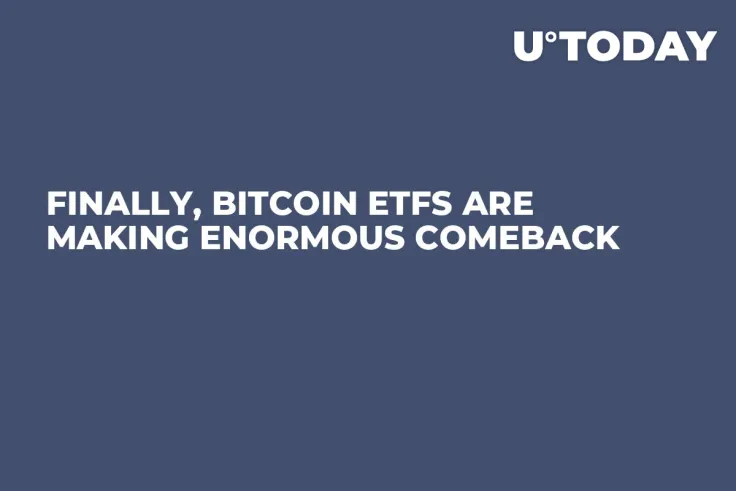 Finally, Bitcoin ETFs Are Making Enormous Comeback