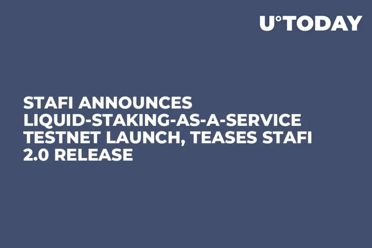StaFi Announces Liquid-Staking-as-a-Service Testnet Launch, Teases StaFi 2.0 Release