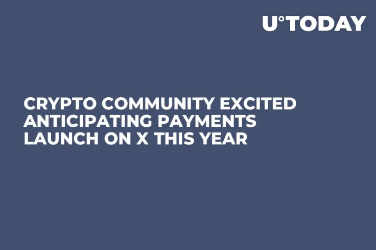 Crypto Community Excited Anticipating Payments Launch on X This Year