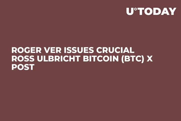 Roger Ver Issues Crucial Ross Ulbricht Bitcoin (BTC) X Post