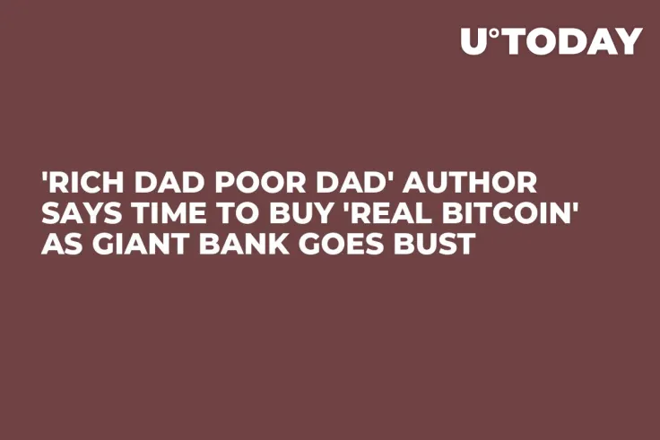 'Rich Dad Poor Dad' Author Says Time to Buy 'Real Bitcoin' as Giant Bank Goes Bust