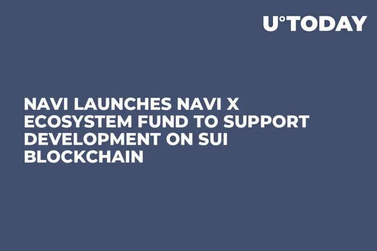 NAVI Launches NAVI X Ecosystem Fund to Support Development on SUI Blockchain