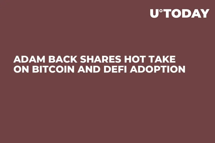 Adam Back Shares Hot Take on Bitcoin and DeFi Adoption