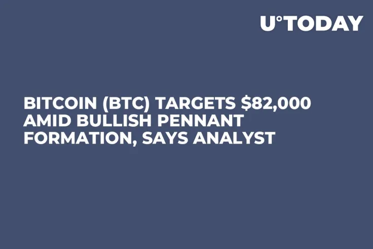 Bitcoin (BTC) Targets $82,000 Amid Bullish Pennant Formation, Says Analyst