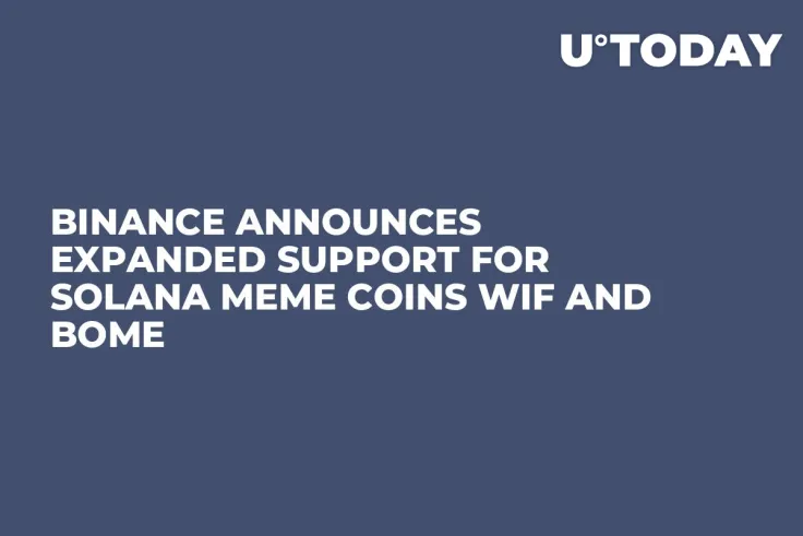 Binance Announces Expanded Support for Solana Meme Coins WIF and BOME