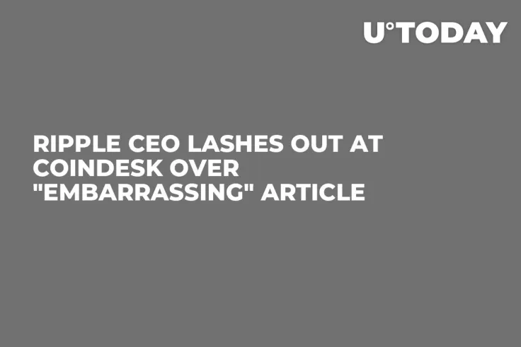 Ripple CEO Lashes Out at Coindesk Over "Embarrassing" Article