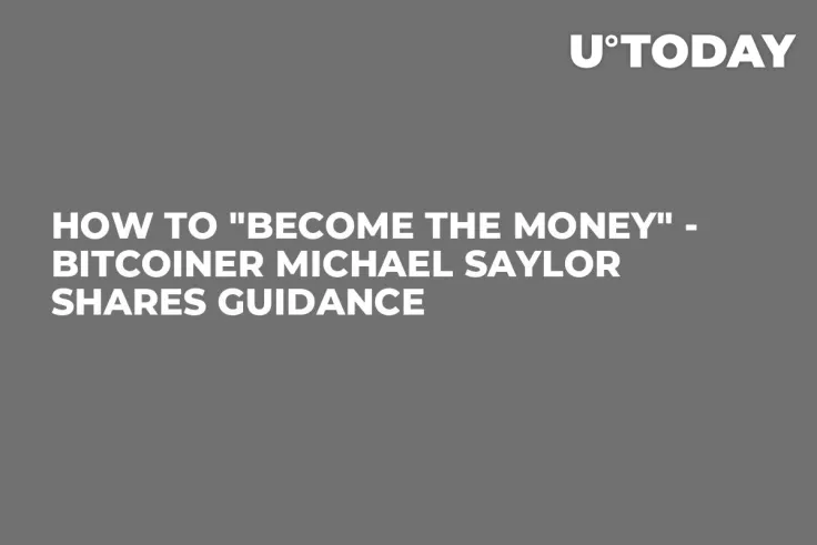How to "Become The Money" - Bitcoiner Michael Saylor Shares Guidance