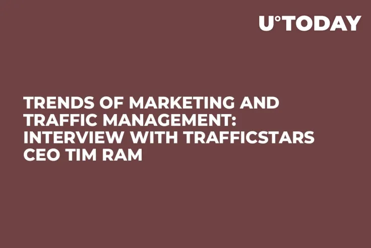 Trends of Marketing and Traffic Management: Interview With TrafficStars CEO Tim Ram