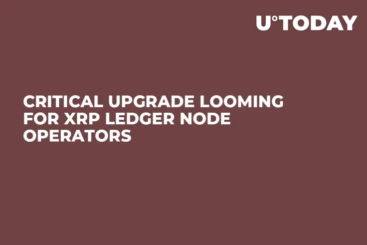 Critical Upgrade Looming for XRP Ledger Node Operators