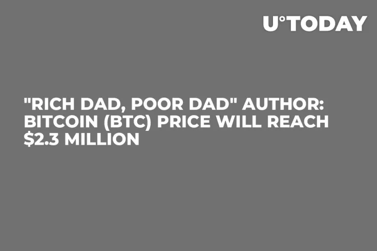"Rich Dad, Poor Dad" Author: Bitcoin (BTC) Price Will Reach $2.3 Million