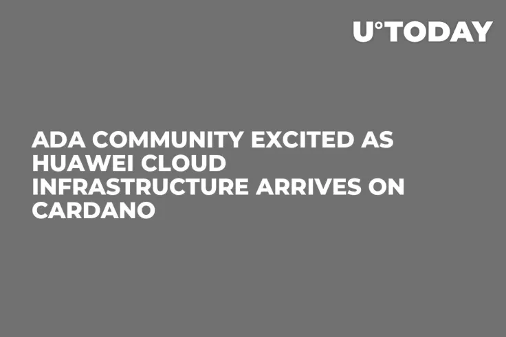 ADA Community Excited as Huawei Cloud Infrastructure Arrives on Cardano