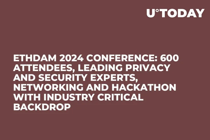 ETHDam 2024 Conference: 600 Attendees, Leading Privacy and Security Experts, Networking and Hackathon With Industry Critical Backdrop