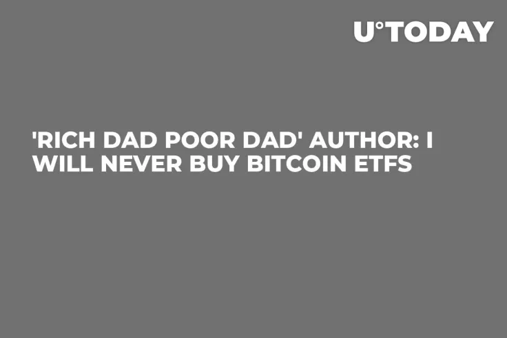 'Rich Dad Poor Dad' Author: I Will Never Buy Bitcoin ETFs