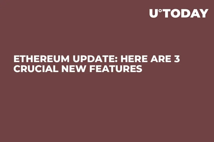 Ethereum Update: Here Are 3 Crucial New Features 
