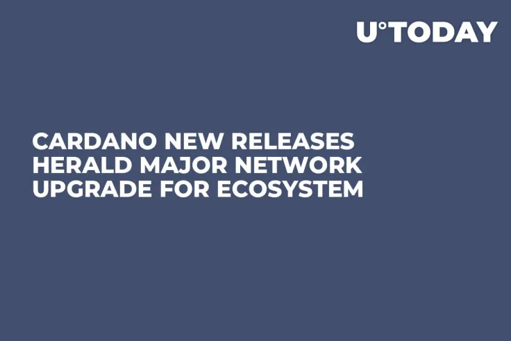 Cardano New Releases Herald Major Network Upgrade for Ecosystem