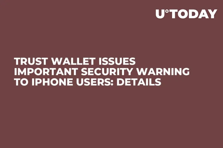 Trust Wallet Issues Important Security Warning to iPhone Users: Details