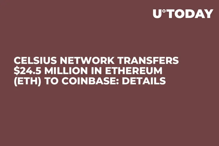 Celsius Network Transfers $24.5 Million in Ethereum (ETH) to Coinbase: Details