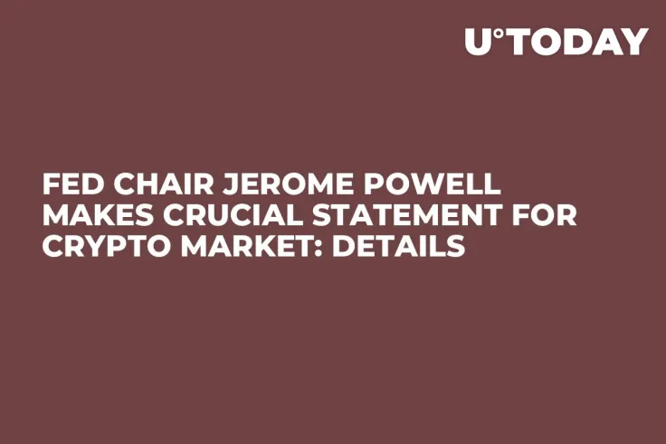Fed Chair Jerome Powell Makes Crucial Statement for Crypto Market: Details