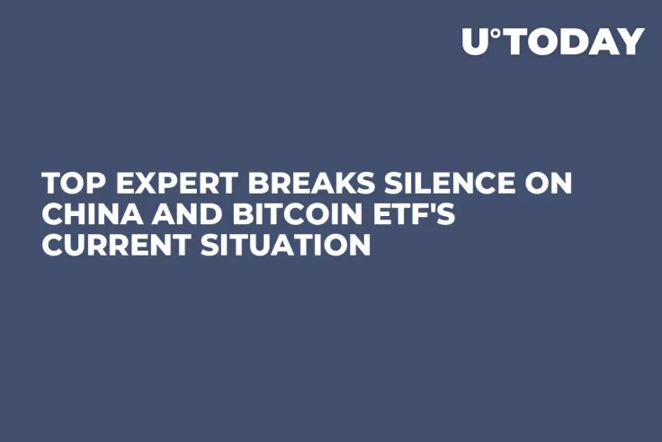 Top Expert Breaks Silence on China and Bitcoin ETF's Current Situation
