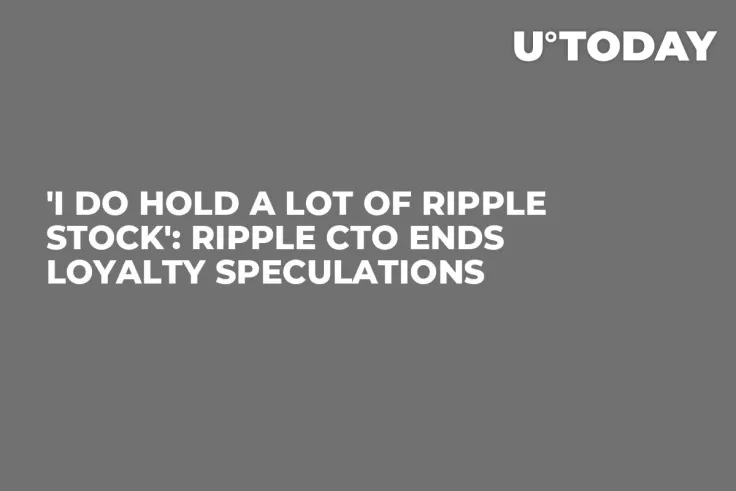 'I Do Hold a Lot of Ripple Stock': Ripple CTO Ends Loyalty Speculations