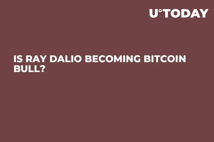 Is Ray Dalio Becoming Bitcoin Bull?  