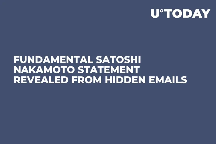 Fundamental Satoshi Nakamoto Statement Revealed From Hidden Emails