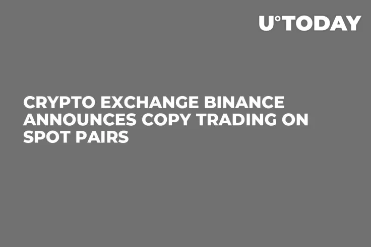 Crypto Exchange Binance Announces Copy Trading on Spot Pairs