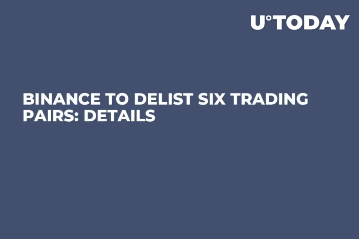 Binance to Delist Six Trading Pairs: Details