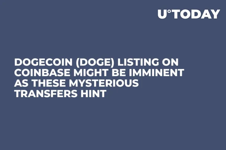 Dogecoin (DOGE) Listing on Coinbase Might Be Imminent as These Mysterious Transfers Hint