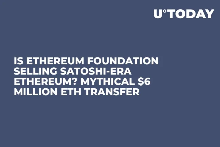 Is Ethereum Foundation Selling Satoshi-Era Ethereum? Mythical $6 Million ETH Transfer