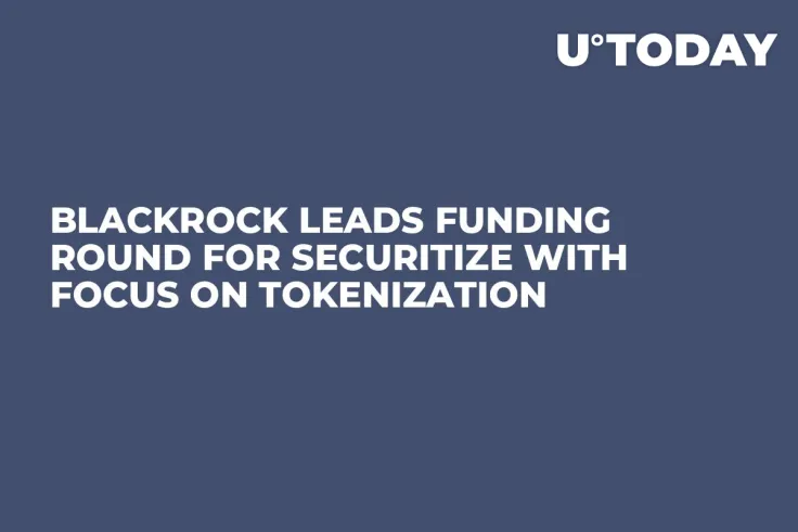 BlackRock Leads Funding Round for Securitize with Focus on Tokenization