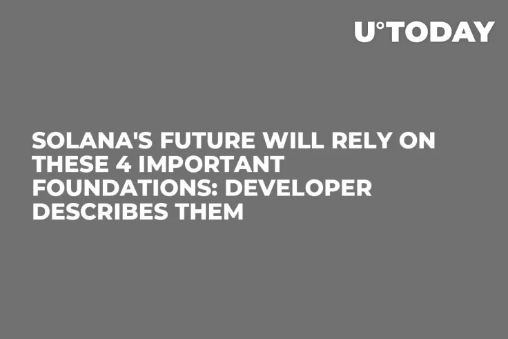 Solana's Future Will Rely on These 4 Important Foundations: Developer Describes Them