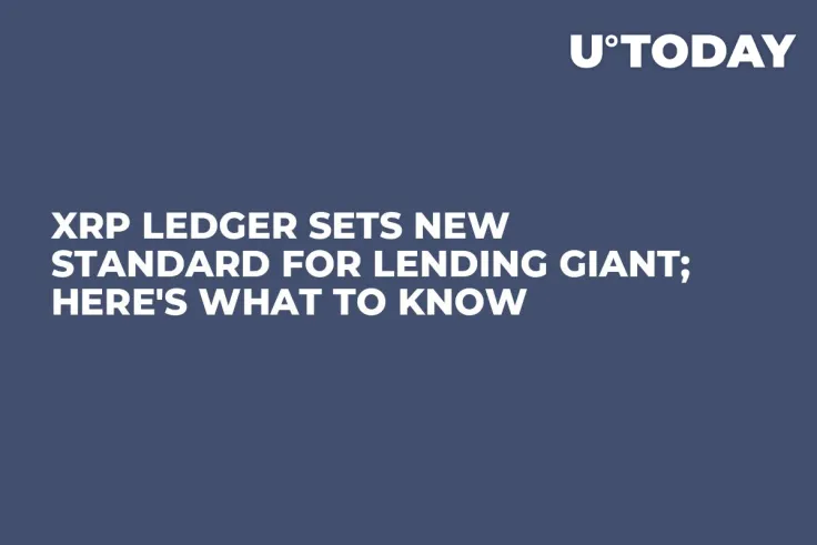 XRP Ledger Sets New Standard for Lending Giant; Here's What to Know