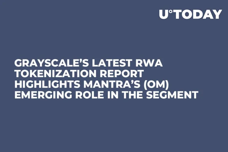 Grayscale’s Latest RWA Tokenization Report Highlights MANTRA’s (OM) Emerging Role in the Segment
