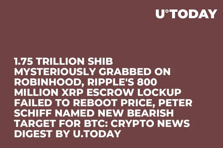 1.75 Trillion SHIB Mysteriously Grabbed on Robinhood, Ripple's 800 Million XRP Escrow Lockup Failed to Reboot Price, Peter Schiff Named New Bearish Target for BTC: Crypto News Digest by U.Today