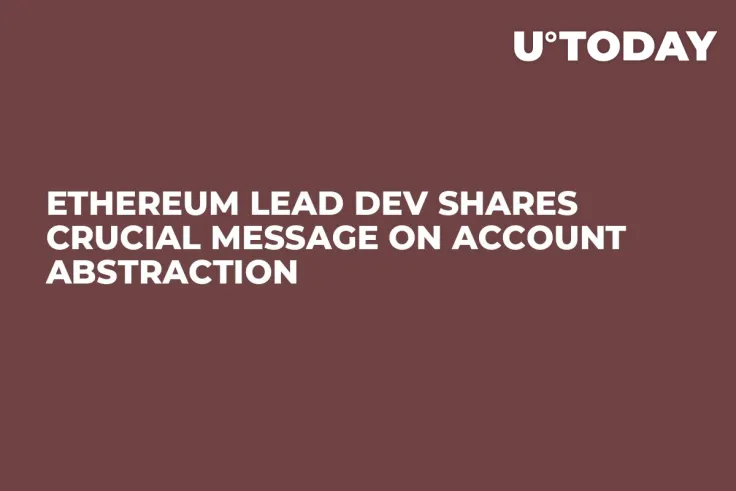 Ethereum Lead Dev Shares Crucial Message on Account Abstraction