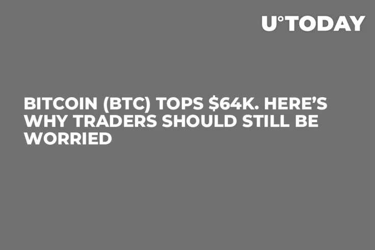 Bitcoin (BTC) Tops $64K. Here’s Why Traders Should Still Be Worried 