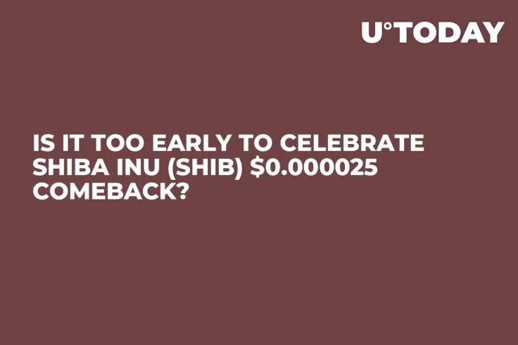 Is It Too Early to Celebrate Shiba Inu (SHIB) $0.000025 Comeback? 