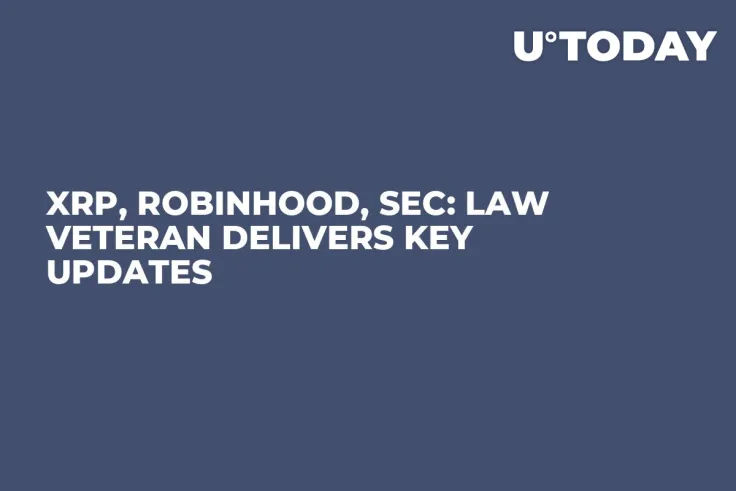 XRP, Robinhood, SEC: Law Veteran Delivers Key Updates