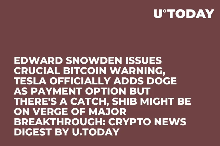 Edward Snowden Issues Crucial Bitcoin Warning, Tesla Officially Adds DOGE as Payment Option But There's a Catch, SHIB Might Be on Verge of Major Breakthrough: Crypto News Digest by U.Today