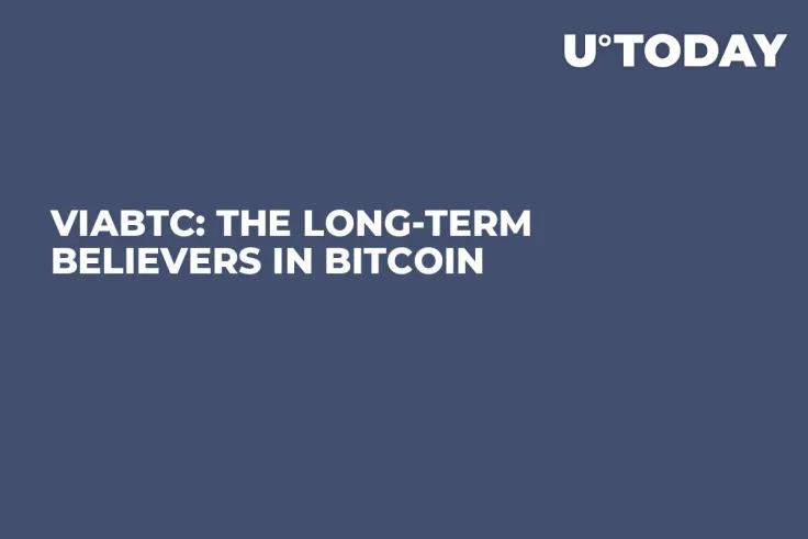 ViaBTC: The Long-Term Believers in Bitcoin