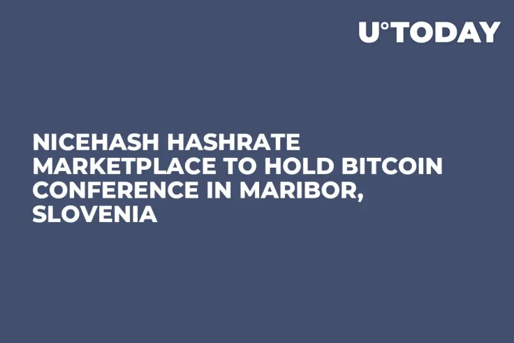 NiceHash Hashrate Marketplace to Hold Bitcoin Conference in Maribor, Slovenia