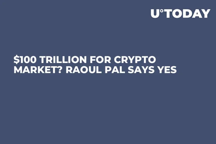 $100 Trillion for Crypto Market? Raoul Pal Says Yes