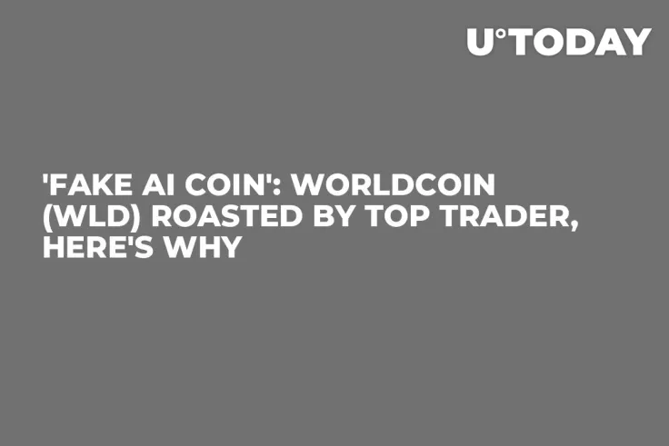 'Fake AI Coin': Worldcoin (WLD) Roasted by Top Trader, Here's Why